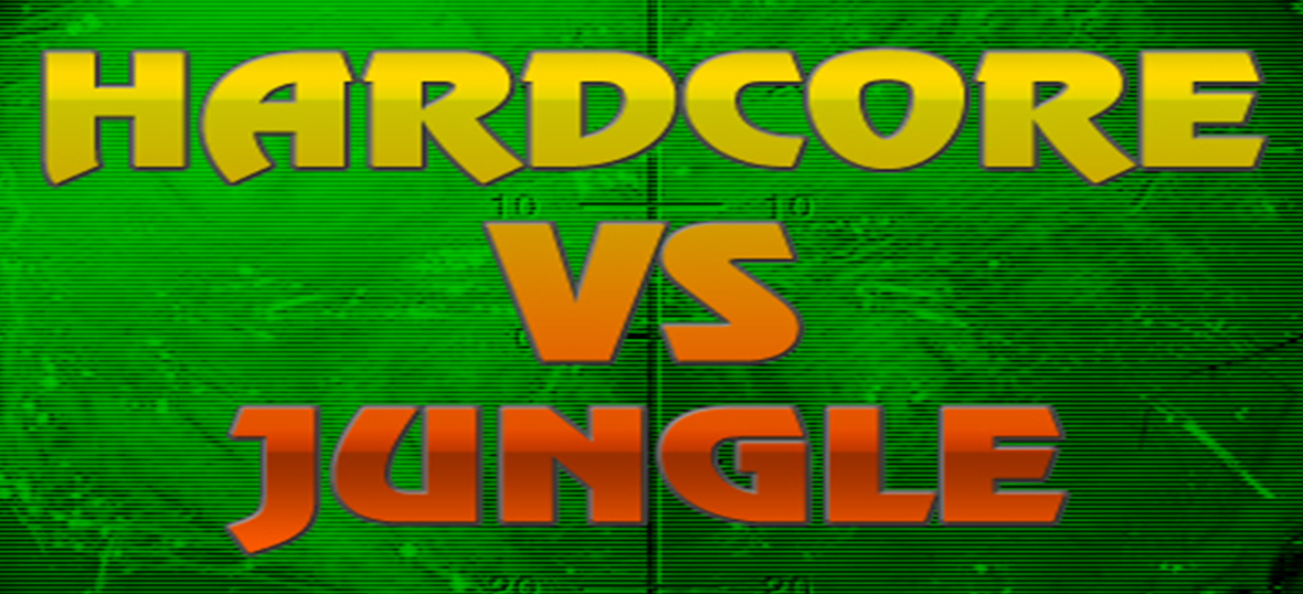 HARDCORE VS JUNGLE